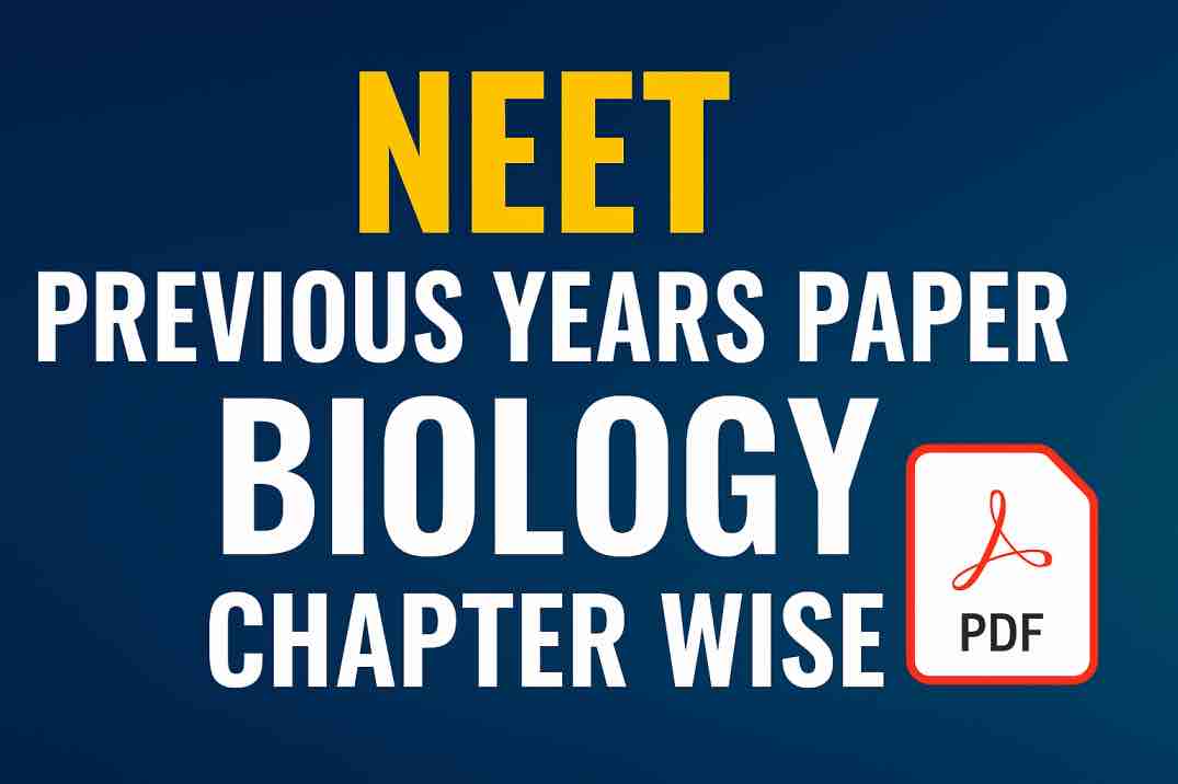 NEET Previous Year Question Paper – Biology Chapter Wise and Topics Wise